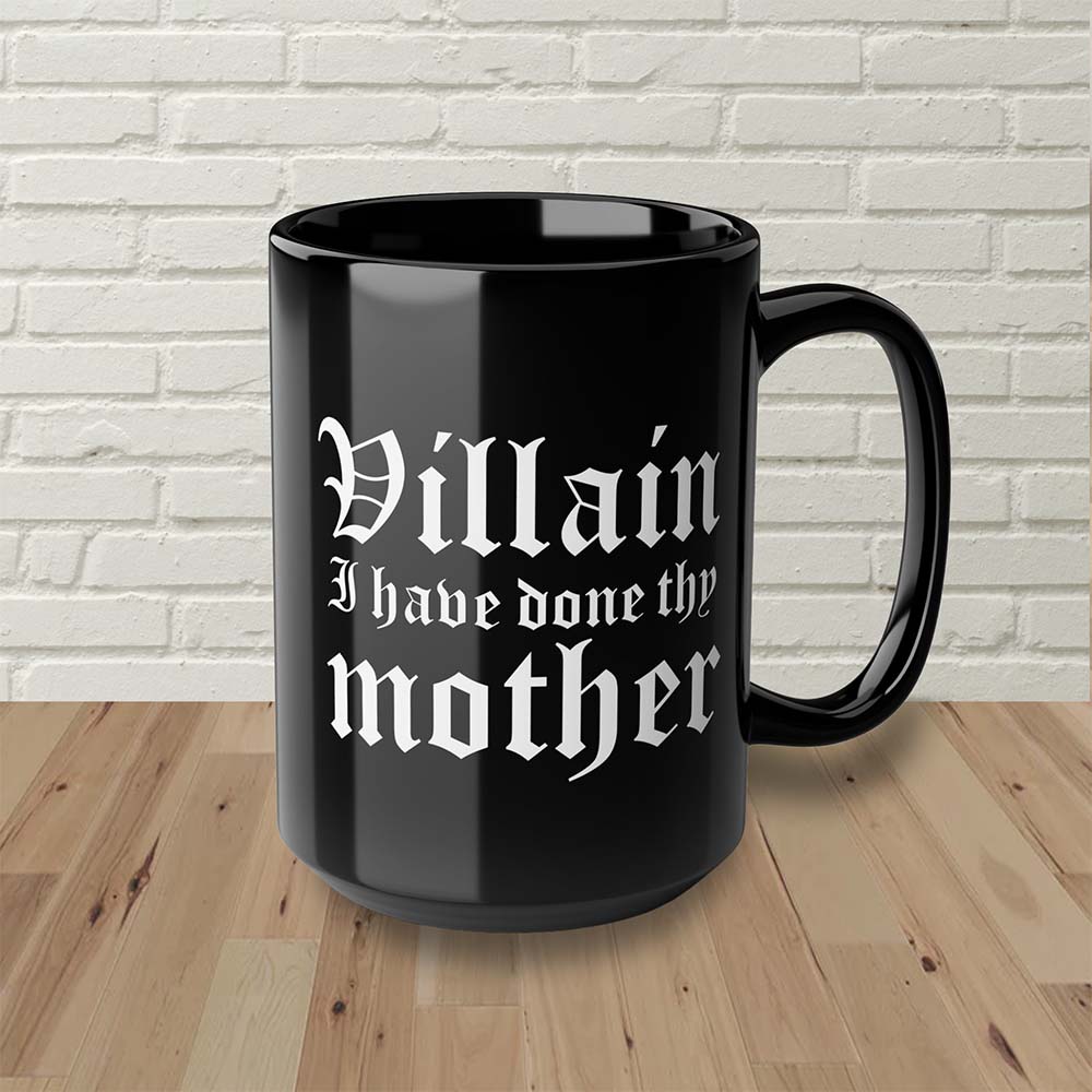 Shakespearean Insult Mug - Villain I Have Done Thy Mother
