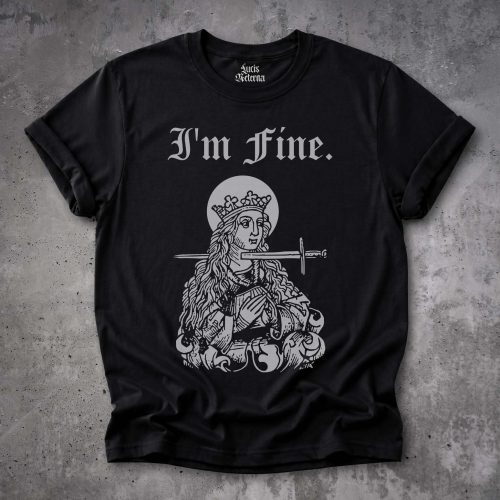 I'm fine - Saint Lucy - Humorous Medieval - Gallows Humor - Morbid - Dark Humor Unisex Tshirt