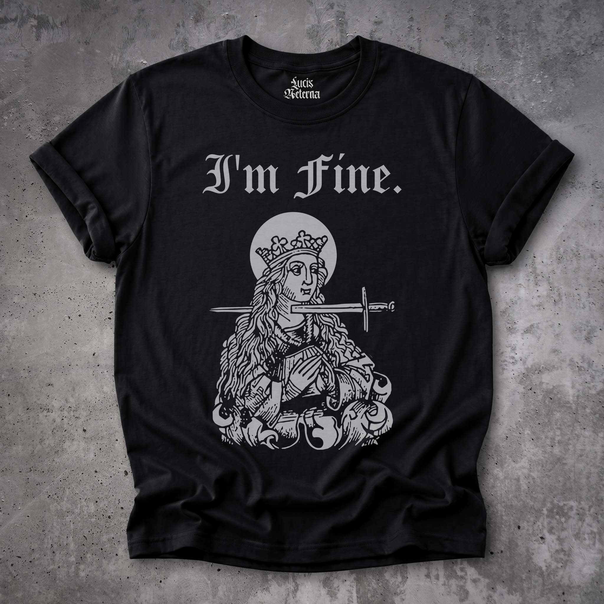 I'm fine - Saint Lucy - Humorous Medieval - Gallows Humor - Morbid - Dark Humor Unisex Tshirt